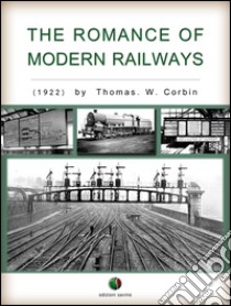 The romance of modern railways. E-book. Formato EPUB ebook di Thomas W. Corbin