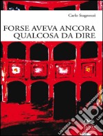 Forse aveva ancora qualcosa da dire. E-book. Formato EPUB ebook