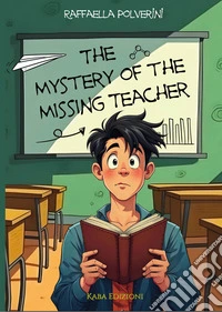 The mystery of the missing teacher. E-book. Formato EPUB ebook