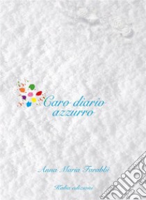 Caro diario azzurro. E-book. Formato EPUB ebook di Anna Maria Farabbi