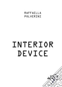 Interior device. E-book. Formato Mobipocket ebook di Raffaella Polverini