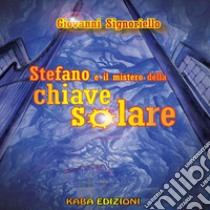 Stefano e il mistero della chiave solare ebook. E-book. Formato EPUB ebook di Giovanni Signoriello