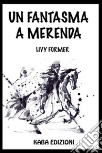 Un fantasma a merenda. E-book. Formato EPUB ebook di Former Livy