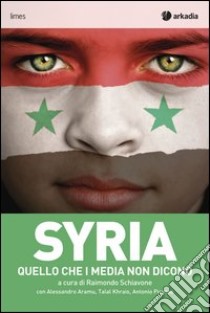 Syria: Quello che i media non dicono. E-book. Formato EPUB ebook di Alessandro Aramu