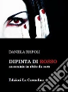 Dipinta di rosso: Assassinio in abito da sera. E-book. Formato PDF ebook di Daniela Rispoli