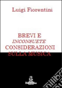 Brevi e inconsuete considerazioni sulla musica. E-book. Formato EPUB ebook di Luigi Fiorentini
