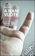 A mani vuote. Cattolici ed evangelici di fronte al messaggio della salvezza. E-book. Formato EPUB