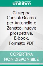 Giuseppe Consoli Guardo per Antonello e Zanetto, nuove prospettive. E-book. Formato PDF ebook di Giuseppe Consoli Guardo