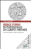 Hedge funds in portafogli di clienti private. Un'analisi di rendimento ponderato per il rischio. E-book. Formato PDF ebook di Simone Silvestri