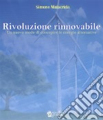 Rivoluzione rinnovabile - Un nuovo modo di concepire le energie alternative. E-book. Formato EPUB ebook