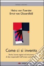 Come ci si inventa: Storie, buone ragioni ed entusiasmi di due responsabili dell’eresia costruttivista. E-book. Formato EPUB