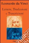 Lettere, traduzioni e trascrizioni. E-book. Formato EPUB ebook di Leonardo da Vinci