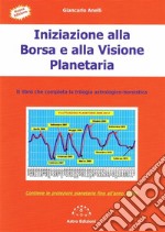 Iniziazione alla Borsa e alla Visione PlanetariaIl libro che completa la trilogia astrologico-borsistica. E-book. Formato EPUB