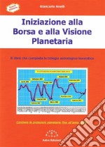 Iniziazione alla Borsa e alla Visione PlanetariaIl libro che completa la trilogia astrologico-borsistica. E-book. Formato EPUB ebook