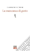 La mancanza di gusto. E-book. Formato EPUB ebook di Caroline Lunoir