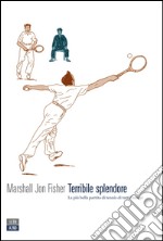 Terribile splendore. La più bella partita di tennis di tutti i tempi. E-book. Formato EPUB ebook