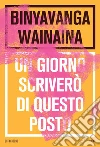 Un giorno scriverò di questo posto. E-book. Formato EPUB ebook di Binyavanga Wainaina