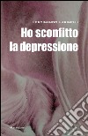 Ho sconfitto la depressione. E-book. Formato EPUB ebook