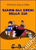 Siamo gli eredi della zia. E-book. Formato PDF ebook