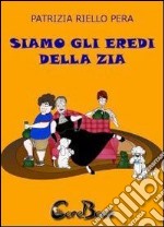 Siamo gli eredi della zia. E-book. Formato EPUB ebook