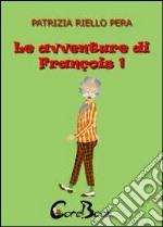 Le avventure di François 1. E-book. Formato PDF ebook