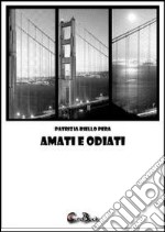 Amati e odiati. E-book. Formato PDF ebook