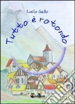 Tutto è rotondo. E-book. Formato PDF