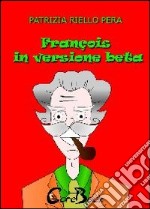 François in versione beta. E-book. Formato PDF ebook