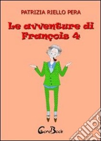 Le avventure di François. E-book. Formato PDF ebook di Patrizia Riello Pera