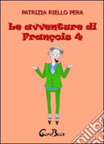 Le avventure di François. E-book. Formato EPUB ebook di Patrizia Riello Pera