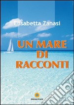 Un mare di racconti. E-book. Formato PDF ebook