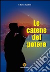 Le catene del potere. E-book. Formato PDF ebook di Tiziana Iaccarino