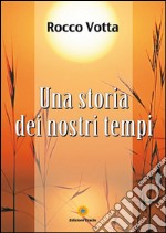 Una storia dei nostri tempi. E-book. Formato PDF ebook