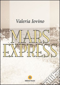 Mars Express. E-book. Formato PDF ebook di Valeria Iovino