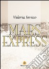 Mars Express. E-book. Formato PDF ebook di Valeria Iovino