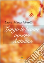 Lungo le brume ovvero Autunno. E-book. Formato PDF ebook