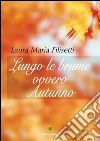 Lungo le brume ovvero Autunno. E-book. Formato PDF ebook di Laura Maria Filisetti