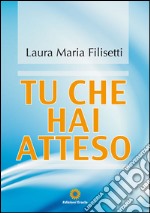 Tu che hai atteso. E-book. Formato PDF ebook