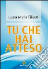 Tu che hai atteso. E-book. Formato PDF ebook di Laura Maria Filisetti