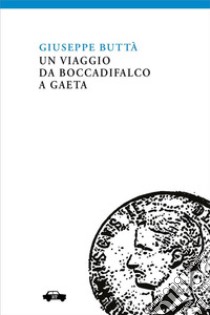 Un viaggio da Boccadifalco a Gaeta. E-book. Formato EPUB ebook di Giuseppe Buttà