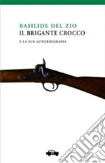 Il brigante Crocco e la sua autobiografia. E-book. Formato EPUB ebook