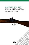 Il brigante Crocco e la sua autobiografia. E-book. Formato Mobipocket ebook