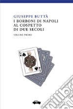 I Borboni di Napoli al cospetto di due secoli - Vol. 1. E-book. Formato EPUB