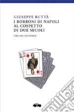 I Borboni di Napoli al cospetto di due secoli - Vol. 2. E-book. Formato EPUB