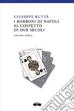 I Borboni di Napoli al cospetto di due secoli - Vol. 3. E-book. Formato EPUB
