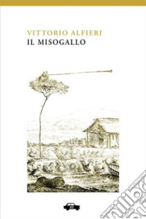 Il Misogallo. E-book. Formato EPUB ebook di Vittorio Alfieri