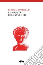 L&apos;umanità dell&apos;avvenire. E-book. Formato Mobipocket