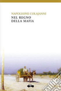 Nel regno della mafia. E-book. Formato EPUB ebook di Napoleone Colajanni