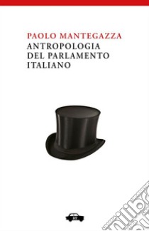 Antropologia del parlamento italiano. E-book. Formato Mobipocket ebook di Paolo Mantegazza