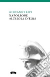 Napoleone all&apos;isola d&apos;Elba. E-book. Formato EPUB ebook